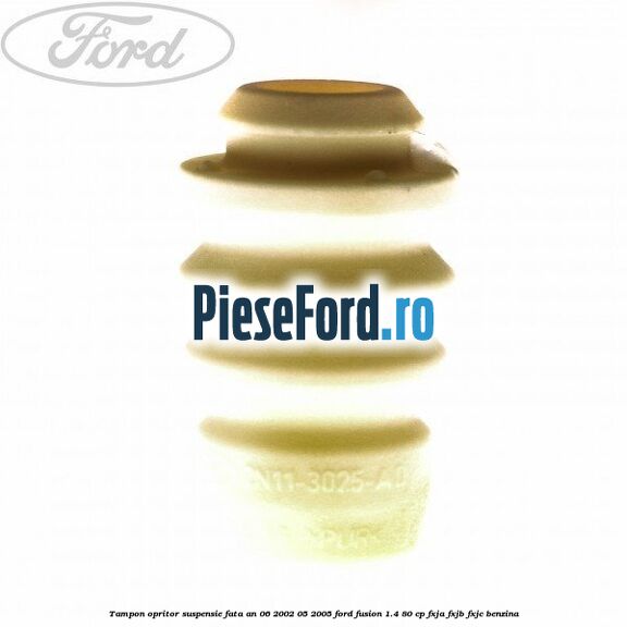 Tampon opritor suspensie fata an 06/2002-05/2005 Ford Fusion 1.4 80 cp FXJA, FXJB, FXJC benzina