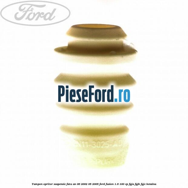 Tampon opritor suspensie fata an 06/2002-05/2005 Ford Fusion 1.6 100 cp FYJA, FYJB, FYJC benzina