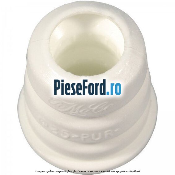 Tampon opritor suspensie fata Ford C-Max 2007-2011 1.6 TDCi 101 cp Tampon opritor suspensie fata Ford C-Max 2007-2011 1.6 TDCi 101 cp G8DC, MTDA diesel