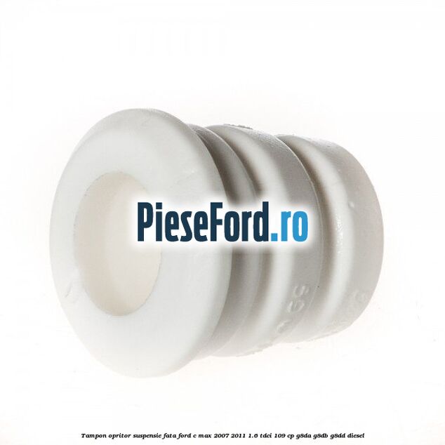 Tampon opritor suspensie fata Ford C-Max 2007-2011 1.6 TDCi 109 cp G8DA, G8DB, G8DD diesel