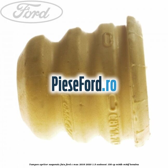 Tampon opritor suspensie fata Ford C-Max 2016-2020 1.5 EcoBoost 150 cp M8DB, M8DF benzina