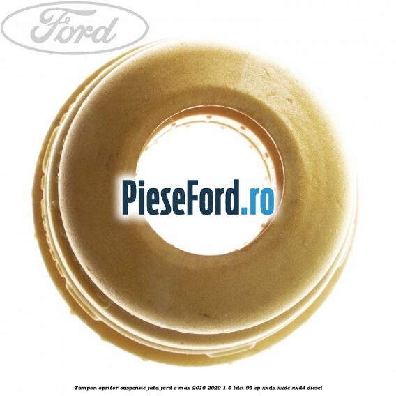 Tampon opritor suspensie fata Ford C-Max 2016-2020 1.5 TDCi 95 cp XXDA, XXDC, XXDD diesel