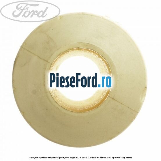 Tampon opritor suspensie fata Ford Edge 2016-2018 2.0 TDCi Bi-Turbo 210 cp Tampon opritor suspensie fata Ford Edge 2016-2018 2.0 TDCi Bi-Turbo 210 cp T9CE, T9CF diesel