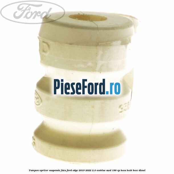 Tampon opritor suspensie fata Ford Edge 2019-2022 2.0 EcoBlue AWD 190 cp BCCA, BCCB, BCCC diesel