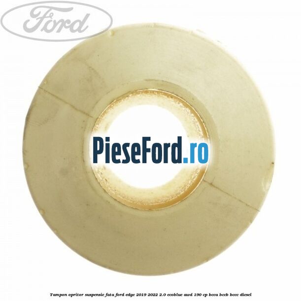 Tampon opritor suspensie fata Ford Edge 2019-2022 2.0 EcoBlue AWD 190 cp BCCA, BCCB, BCCC diesel