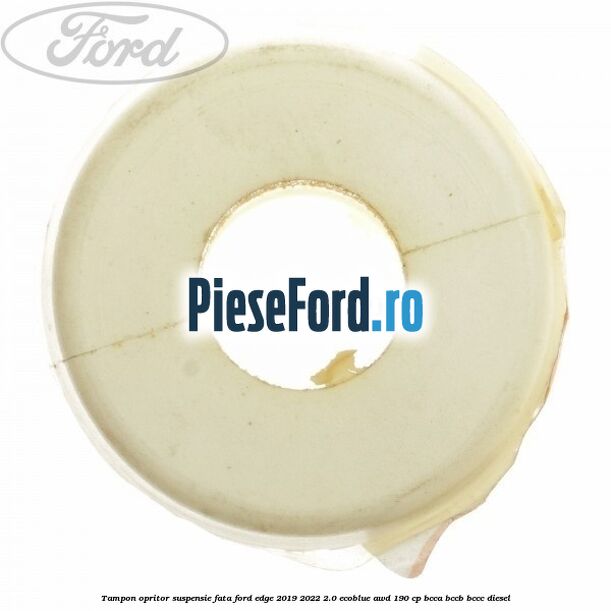 Tampon opritor suspensie fata Ford Edge 2019-2022 2.0 EcoBlue AWD 190 cp BCCA, BCCB, BCCC diesel