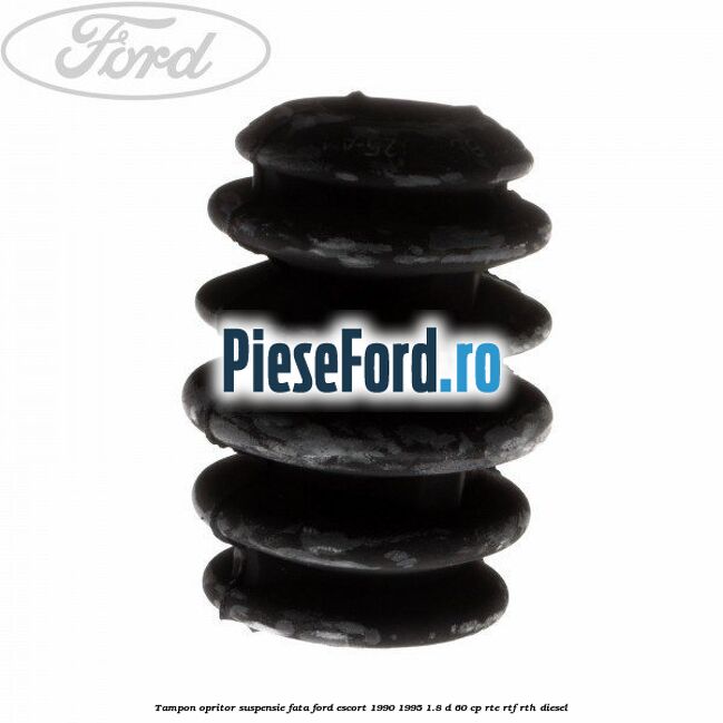 Tampon opritor suspensie fata Ford Escort 1990-1995 1.8 D 60 cp RTE, RTF, RTH diesel