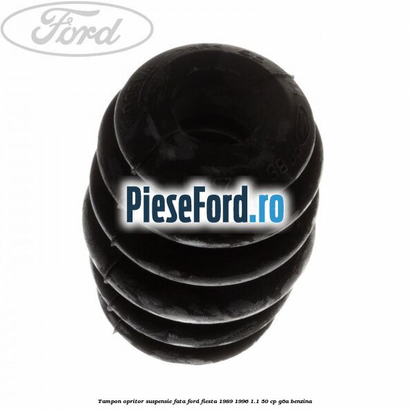 Tampon opritor suspensie fata Ford Fiesta 1989-1996 1.1 50 cp Tampon opritor suspensie fata Ford Fiesta 1989-1996 1.1 50 cp G6A benzina