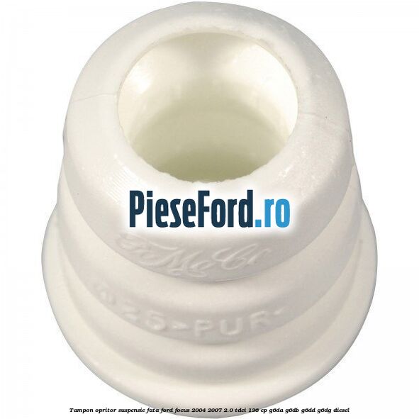 Tampon opritor suspensie fata Ford Focus 2004-2007 2.0 TDCi 136 cp G6DA, G6DB, G6DD, G6DG diesel