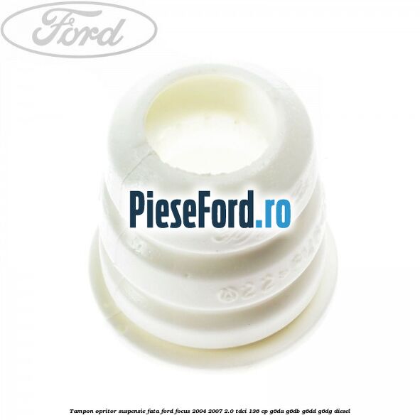 Tampon opritor suspensie fata Ford Focus 2004-2007 2.0 TDCi 136 cp G6DA, G6DB, G6DD, G6DG diesel
