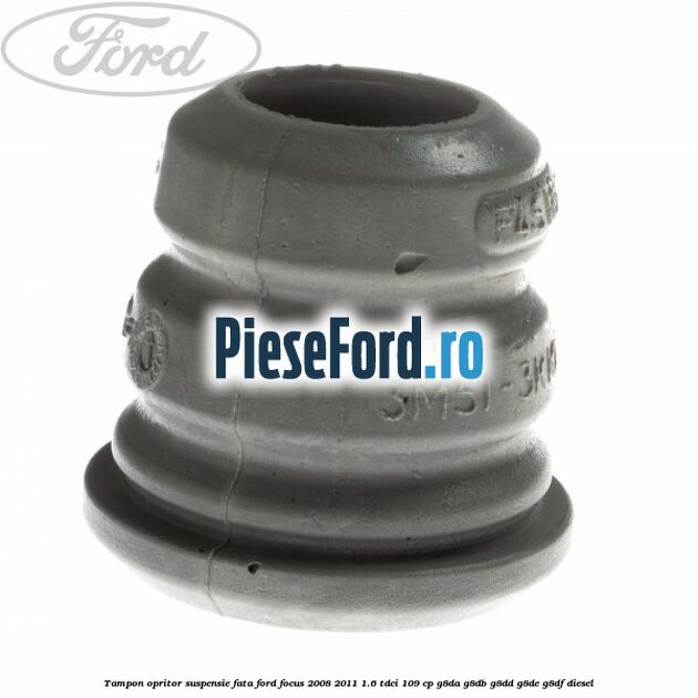Tampon opritor suspensie fata Ford Focus 2008-2011 1.6 TDCi 109 cp G8DA, G8DB, G8DD, G8DE, G8DF diesel