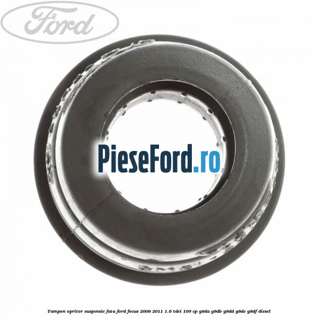 Tampon opritor suspensie fata Ford Focus 2008-2011 1.6 TDCi 109 cp G8DA, G8DB, G8DD, G8DE, G8DF diesel