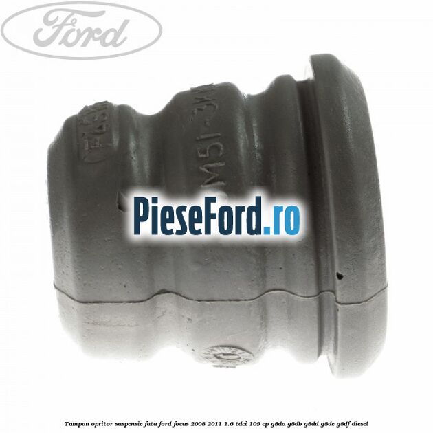 Tampon opritor suspensie fata Ford Focus 2008-2011 1.6 TDCi 109 cp G8DA, G8DB, G8DD, G8DE, G8DF diesel