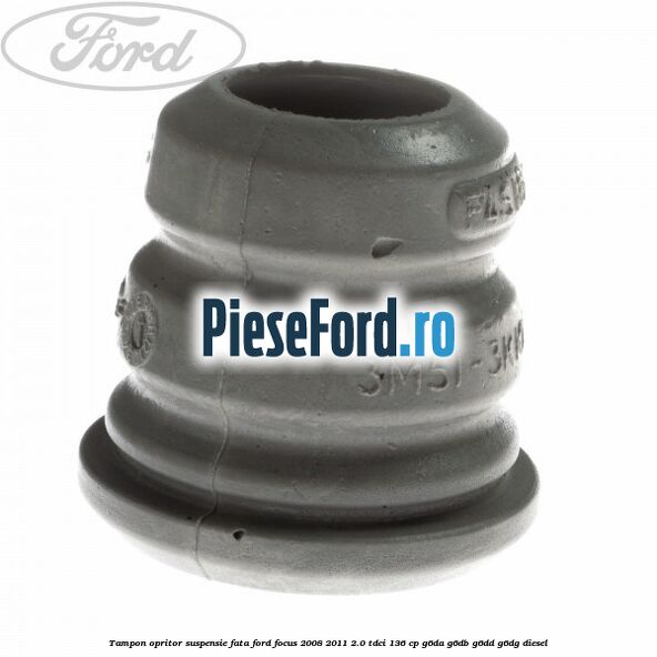 Tampon opritor suspensie fata Ford Focus 2008-2011 2.0 TDCi 136 cp G6DA, G6DB, G6DD, G6DG diesel