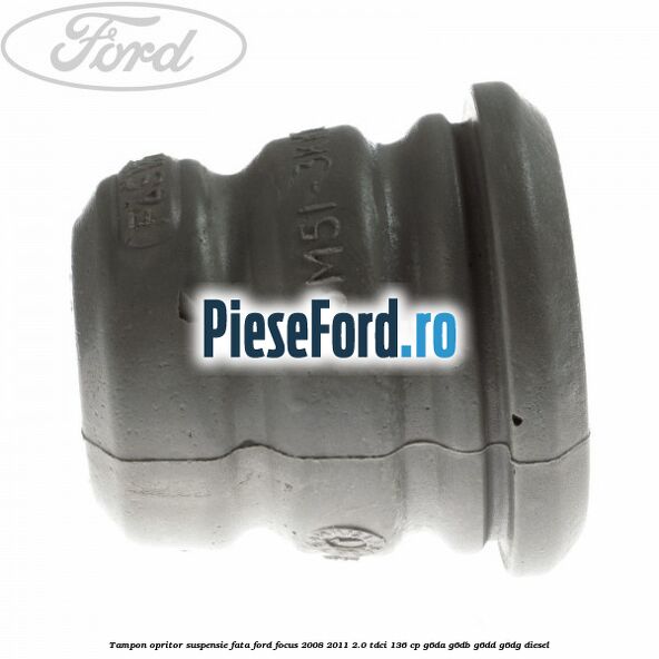 Tampon opritor suspensie fata Ford Focus 2008-2011 2.0 TDCi 136 cp G6DA, G6DB, G6DD, G6DG diesel