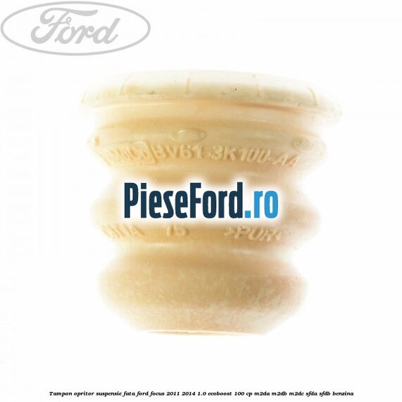 Tampon opritor suspensie fata Ford Focus 2011-2014 1.0 EcoBoost 100 cp M2DA, M2DB, M2DC, SFDA, SFDB benzina