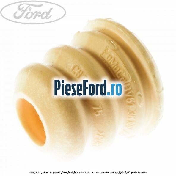 Tampon opritor suspensie fata Ford Focus 2011-2014 1.6 EcoBoost 150 cp JQDA, JQDB, YUDA benzina