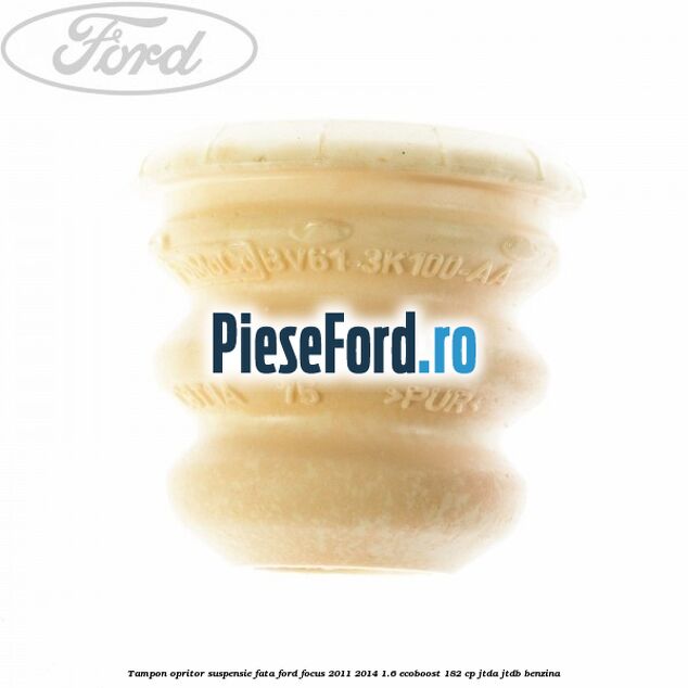 Tampon opritor suspensie fata Ford Focus 2011-2014 1.6 EcoBoost 182 cp JTDA, JTDB benzina