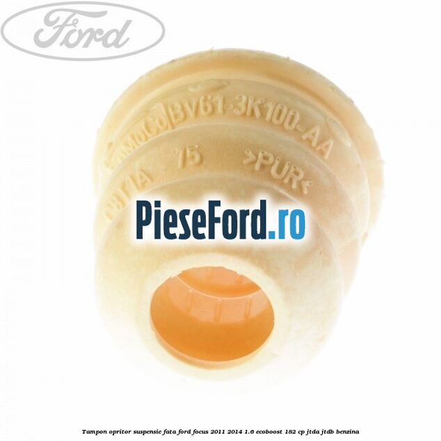 Tampon opritor suspensie fata Ford Focus 2011-2014 1.6 EcoBoost 182 cp Tampon opritor suspensie fata Ford Focus 2011-2014 1.6 EcoBoost 182 cp JTDA, JTDB benzina