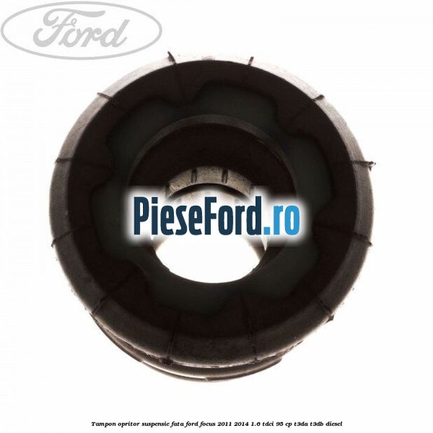 Tampon opritor suspensie fata Ford Focus 2011-2014 1.6 TDCi 95 cp Tampon opritor suspensie fata Ford Focus 2011-2014 1.6 TDCi 95 cp T3DA, T3DB diesel