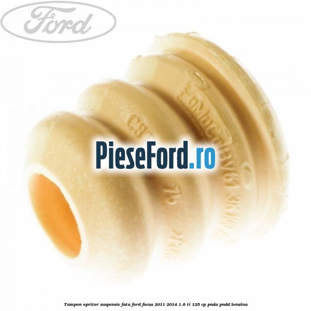 Tampon opritor suspensie fata Ford Focus 2011-2014 1.6 Ti 125 cp Tampon opritor suspensie fata Ford Focus 2011-2014 1.6 Ti 125 cp PNDA, PNDD benzina