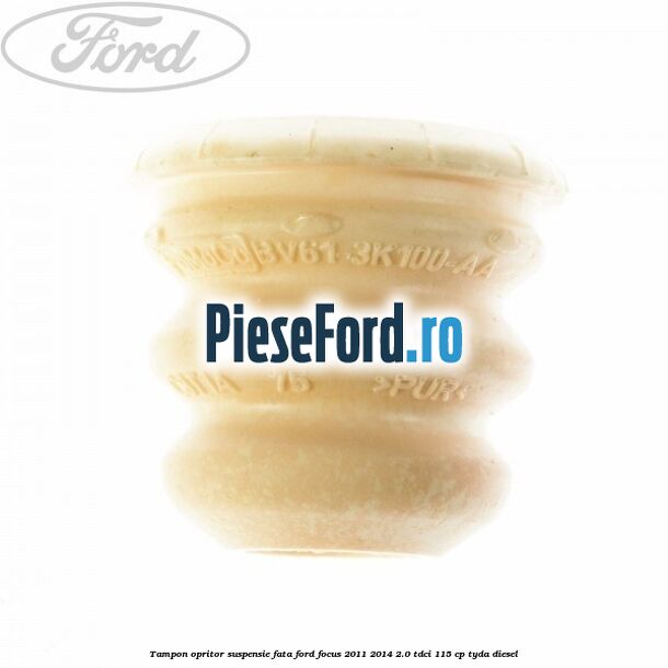 Tampon opritor suspensie fata Ford Focus 2011-2014 2.0 TDCi 115 cp TYDA diesel