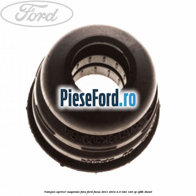 Tampon opritor suspensie fata Ford Focus 2011-2014 2.0 TDCi 140 cp Tampon opritor suspensie fata Ford Focus 2011-2014 2.0 TDCi 140 cp UFDB diesel