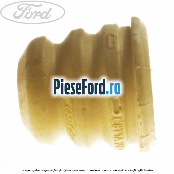 Tampon opritor suspensie fata Ford Focus 2014-2018 1.0 EcoBoost 100 cp Tampon opritor suspensie fata Ford Focus 2014-2018 1.0 EcoBoost 100 cp M2DA, M2DB, M2DC, SFDA, SFDB benzina