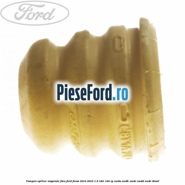 Tampon opritor suspensie fata Ford Focus 2014-2018 1.5 TDCi 120 cp XWDA, XWDB, XWDC, XWDD, XWDE diesel
