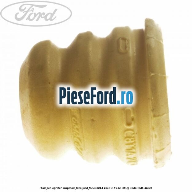 Tampon opritor suspensie fata Ford Focus 2014-2018 1.6 TDCi 95 cp T3DA, T3DB diesel