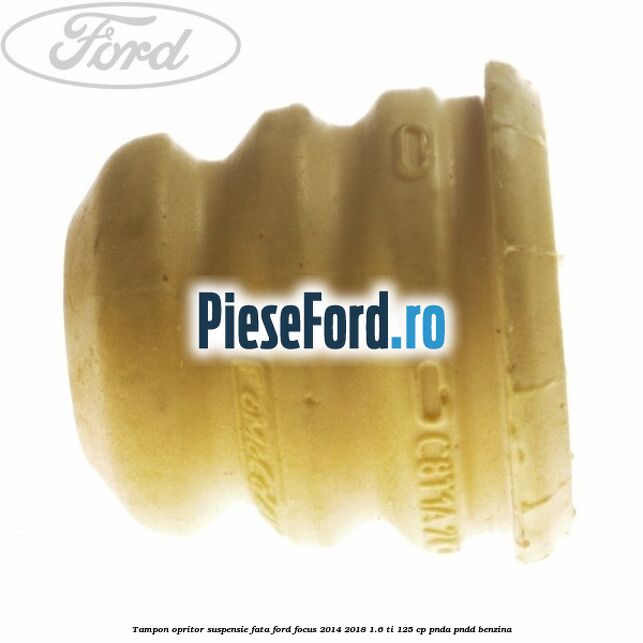 Tampon opritor suspensie fata Ford Focus 2014-2018 1.6 Ti 125 cp PNDA, PNDD benzina