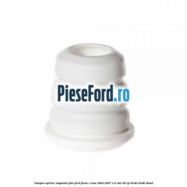 Tampon opritor suspensie fata Ford Focus C-Max 2003-2007 1.6 TDCi 90 cp HHDA, HHDB diesel