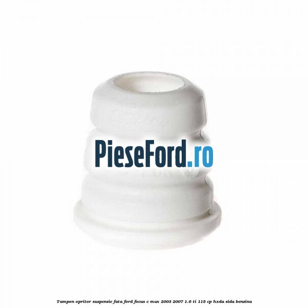Tampon opritor suspensie fata Ford Focus C-Max 2003-2007 1.6 Ti 115 cp HXDA, SIDA benzina