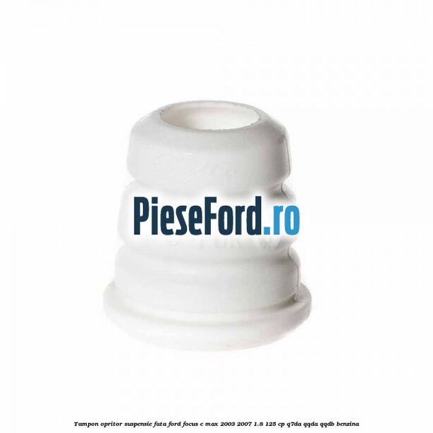 Tampon opritor suspensie fata Ford Focus C-Max 2003-2007 1.8 125 cp Q7DA, QQDA, QQDB benzina