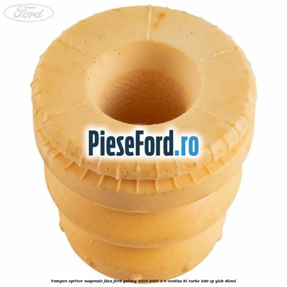Tampon opritor suspensie fata Ford Galaxy 2015-2023 2.0 EcoBlue Bi-Turbo 240 cp Tampon opritor suspensie fata Ford Galaxy 2015-2023 2.0 EcoBlue Bi-Turbo 240 cp YLCB diesel