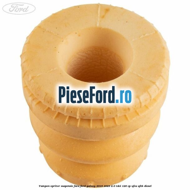Tampon opritor suspensie fata Ford Galaxy 2015-2023 2.0 TDCi 120 cp Tampon opritor suspensie fata Ford Galaxy 2015-2023 2.0 TDCi 120 cp UFCA, UFCB diesel