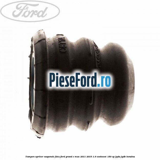 Tampon opritor suspensie fata Ford Grand C-Max 2011-2015 1.6 EcoBoost 150 cp JQDA, JQDB benzina