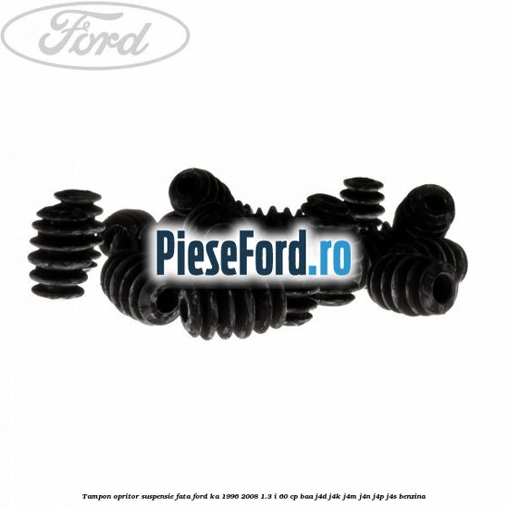 Tampon opritor suspensie fata Ford Ka 1996-2008 1.3 i 60 cp BAA, J4D, J4K, J4M, J4N, J4P, J4S benzina