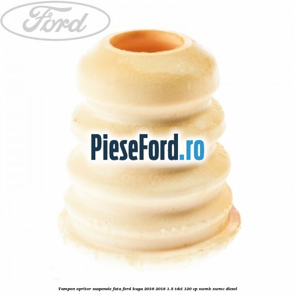 Tampon opritor suspensie fata Ford Kuga 2016-2018 1.5 TDCi 120 cp XWMB, XWMC diesel