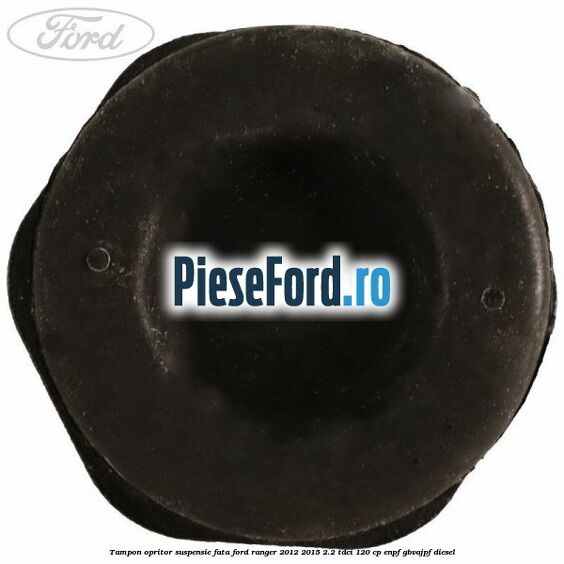 Tampon opritor suspensie fata Ford Ranger 2012-2015 2.2 TDCi 120 cp ENPF, GBVAJPF diesel