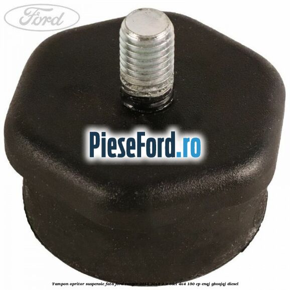 Tampon opritor suspensie fata Ford Ranger 2012-2015 2.2 TDCi 4x4 150 cp ENQJ, GBVAJQJ diesel
