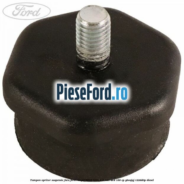 Tampon opritor suspensie fata Ford Ranger 2016-2020 2.2 TDCi 4x4 160 cp GBVAJQJ, T22DD0P diesel