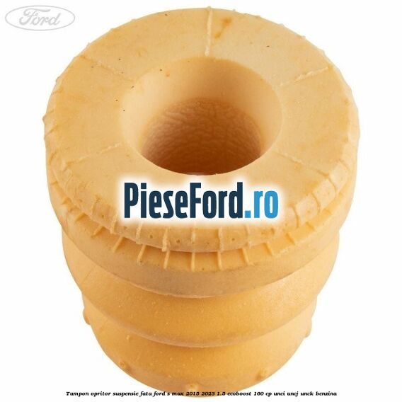 Tampon opritor suspensie fata Ford S-Max 2015-2023 1.5 EcoBoost 160 cp UNCI, UNCJ, UNCK benzina