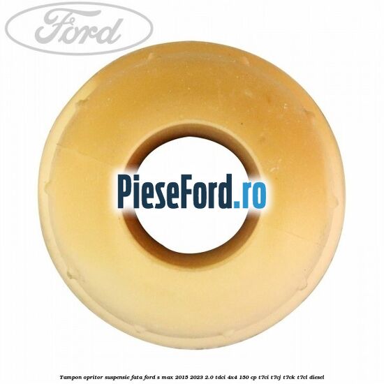 Tampon opritor suspensie fata Ford S-Max 2015-2023 2.0 TDCi 4x4 150 cp Tampon opritor suspensie fata Ford S-Max 2015-2023 2.0 TDCi 4x4 150 cp T7CI, T7CJ, T7CK, T7CL diesel