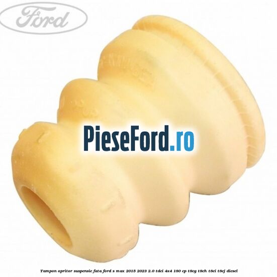 Tampon opritor suspensie fata Ford S-Max 2015-2023 2.0 TDCi 4x4 180 cp T8CG, T8CH, T8CI, T8CJ diesel