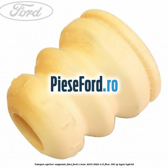 Tampon opritor suspensie fata Ford S-Max 2015-2023 2.5 FHEV 190 cp BGCA hybrid