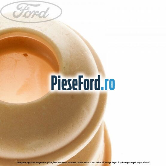 Tampon opritor suspensie fata Ford Tourneo Connect 2002-2014 1.8 Turbo Di 90 cp HCPA, HCPB, HCPC, HCPD, P9PA diesel