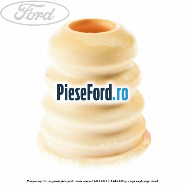 Tampon opritor suspensie fata Ford Transit Connect 2013-2018 1.5 TDCi 120 cp XWGA, XWGB, XWGC diesel
