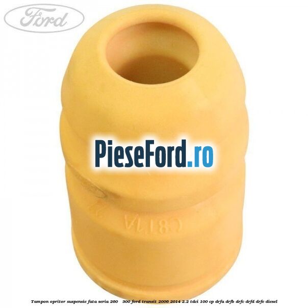 Tampon opritor suspensie fata seria 260 - 300 Ford Transit 2006-2014 2.2 TDCi 100 cp DRFA, DRFB, DRFC, DRFD, DRFE diesel