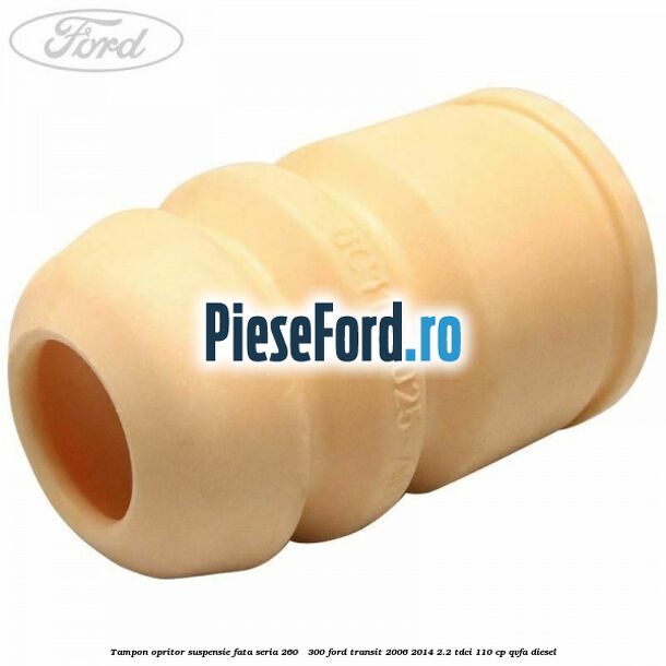 Tampon opritor suspensie fata seria 260 - 300 Ford Transit 2006-2014 2.2 TDCi 110 cp QVFA diesel